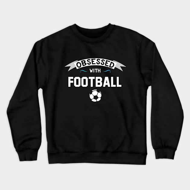 Obsessed With Football Crewneck Sweatshirt by Rebus28